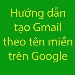 tao gmail theo ten mien tren google